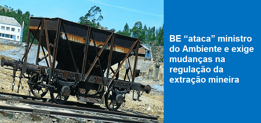 BE “ataca” ministro do Ambiente e exige mudanças na regulação da extração mineira
