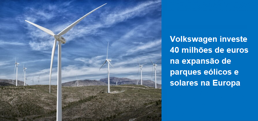 Volkswagen investe 40 milhões de euros na expansão de parques eólicos e solares na Europa